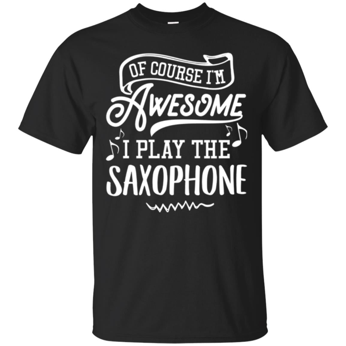 Saxophone Lovers Of Course Im Awesome T-Shirt