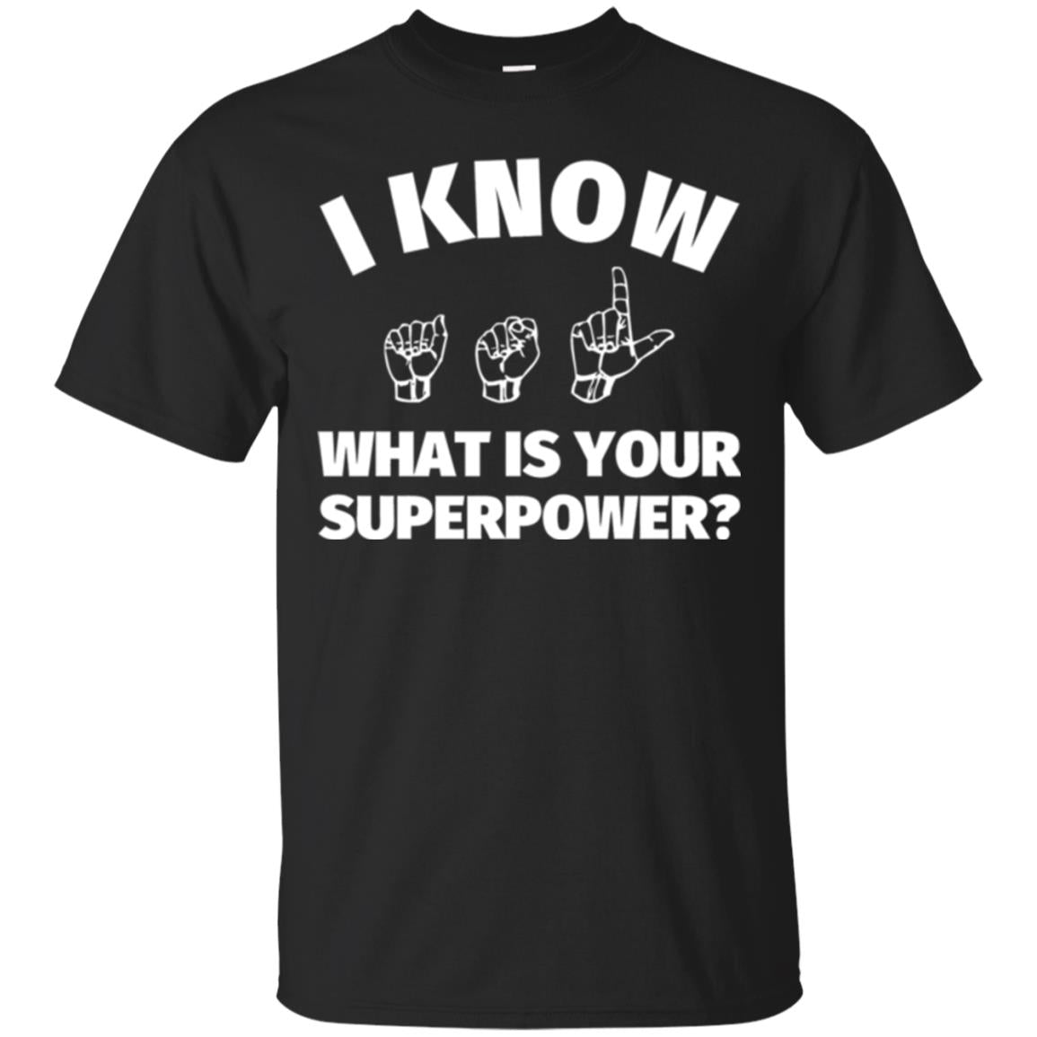 American Sign Language I Know What Is Your Superpower T-Shirt 