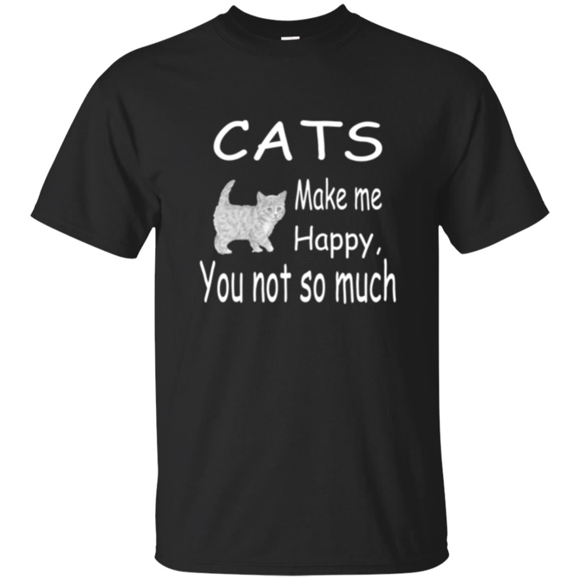 Cat Lover Cats Make Me Happy You Not So Much T-Shirt 