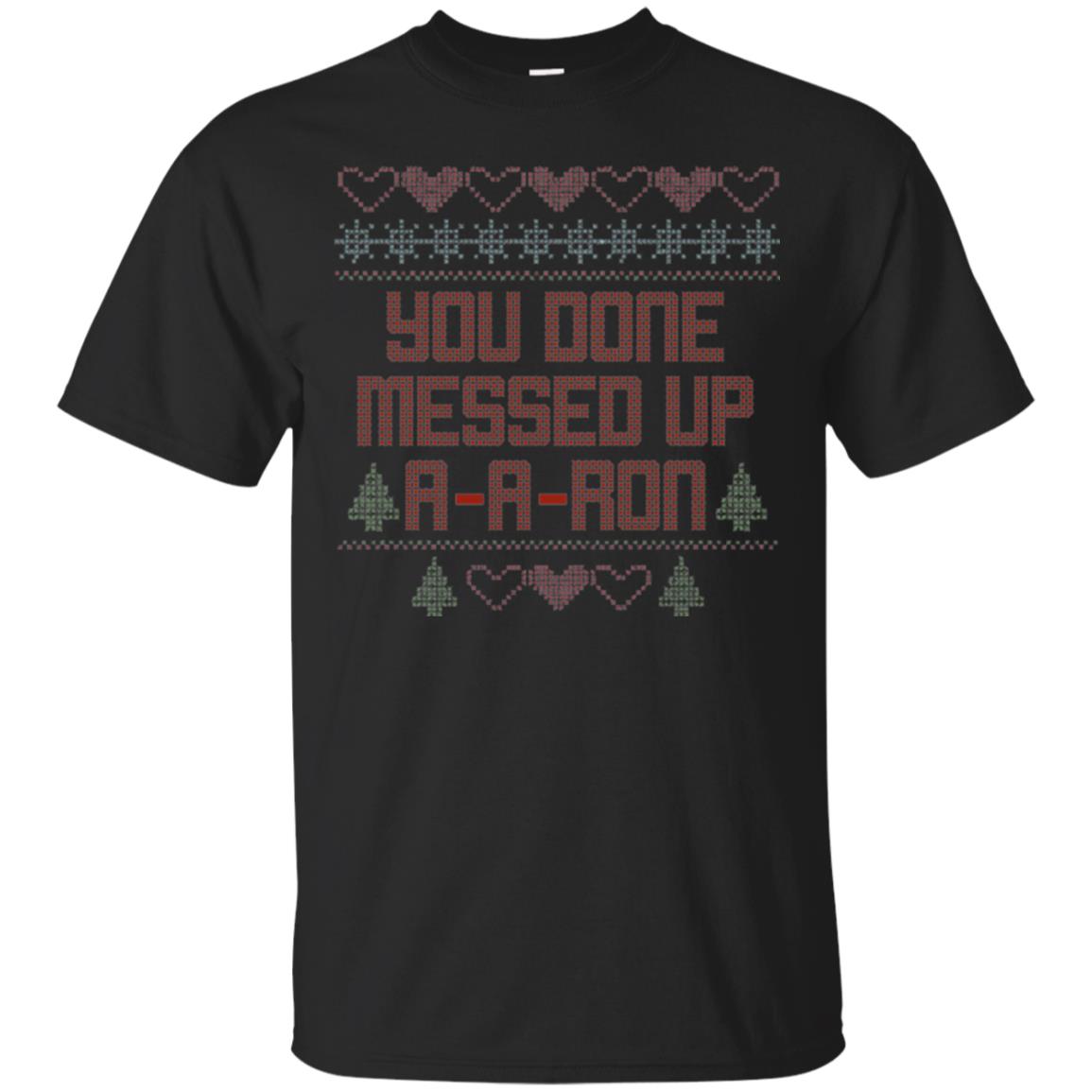 Funny Christmas You Done Messed Up A A Ron T-Shirt 