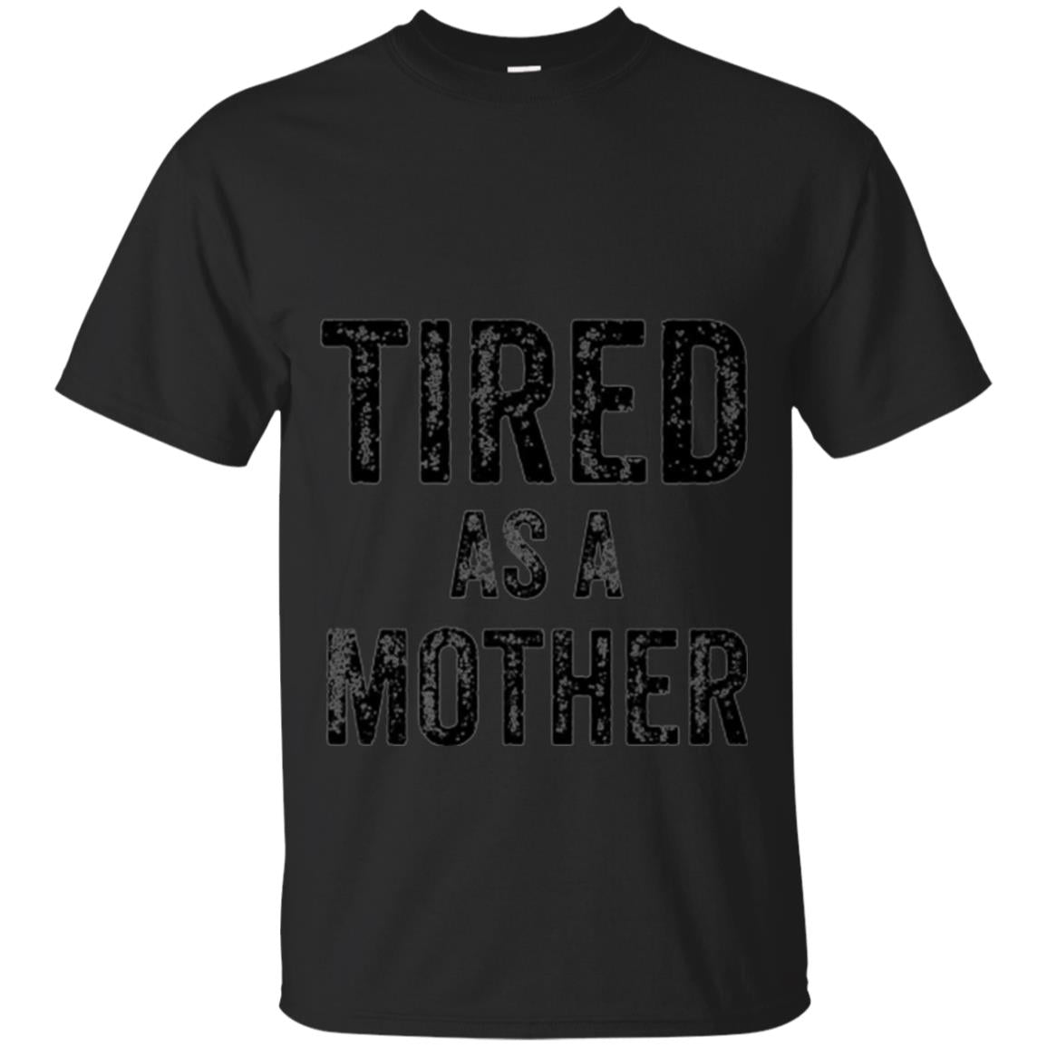 Mom Tired As A Mother T-Shirt