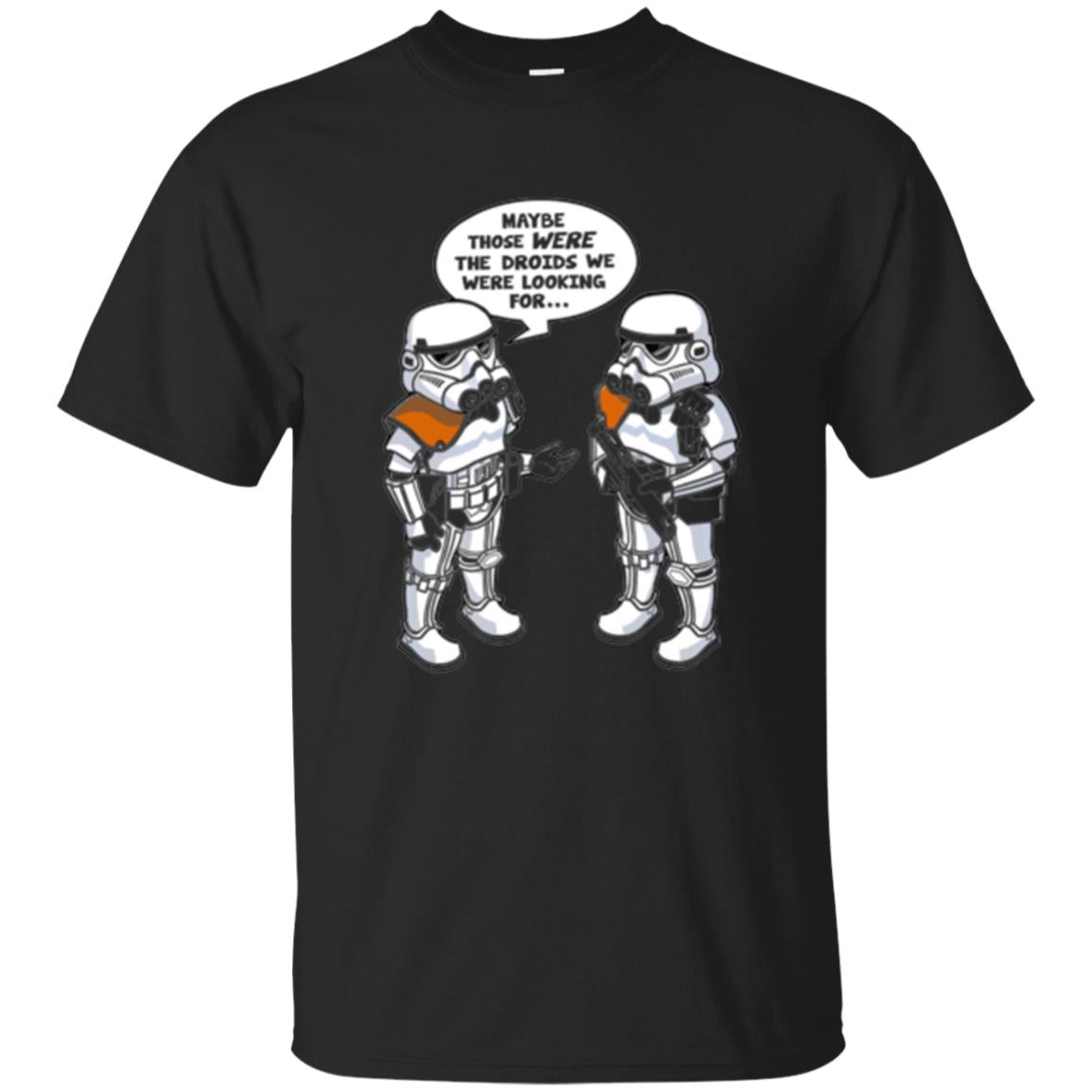 Stormtroopers Maybe Those Were The Droids We Were Looking For T-Shirt