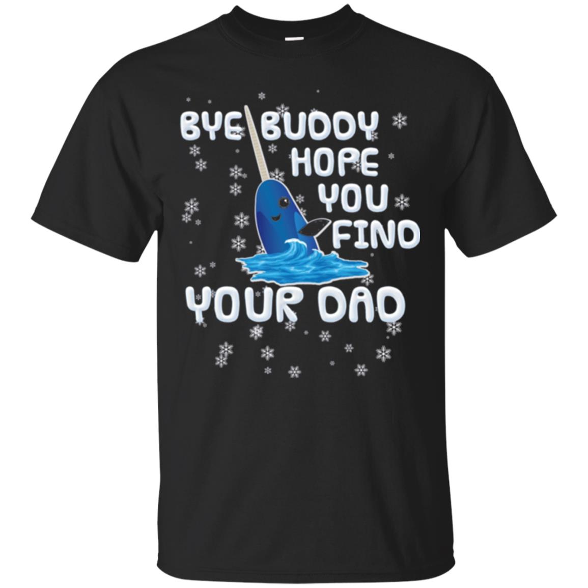 Funny Narwhal Bye Buddy Hope You Find Your Day T-Shirt 