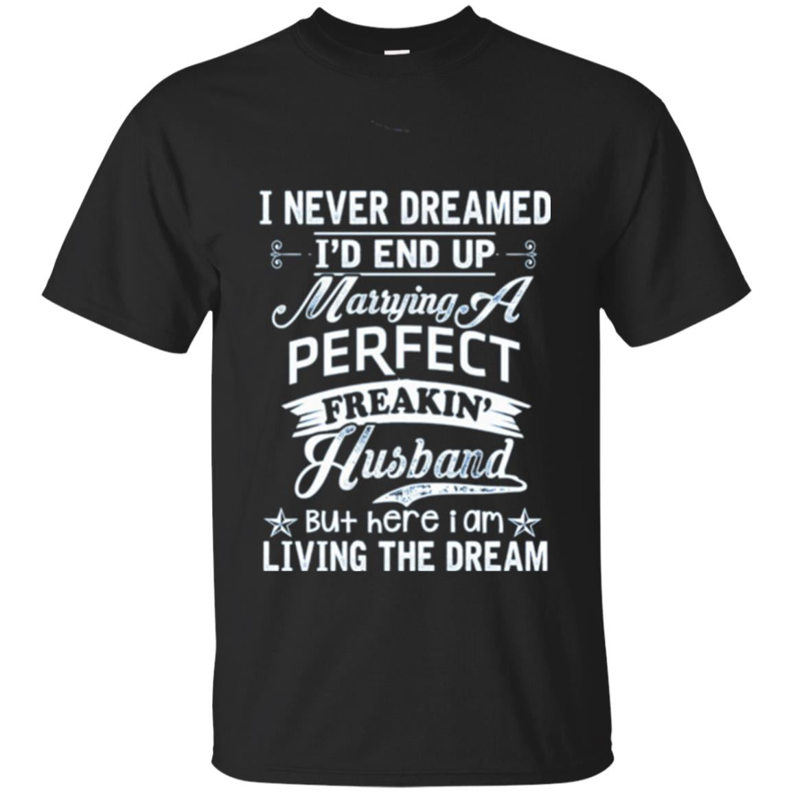 Wife I Never Dreamed ID End Up Marrying Perfect Freakin Husband T-Shirt 