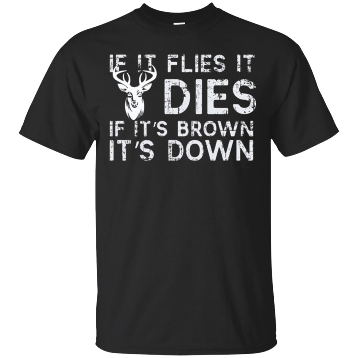 Hunting If It Flies It Dies If Its Brown Its Down T-Shirt