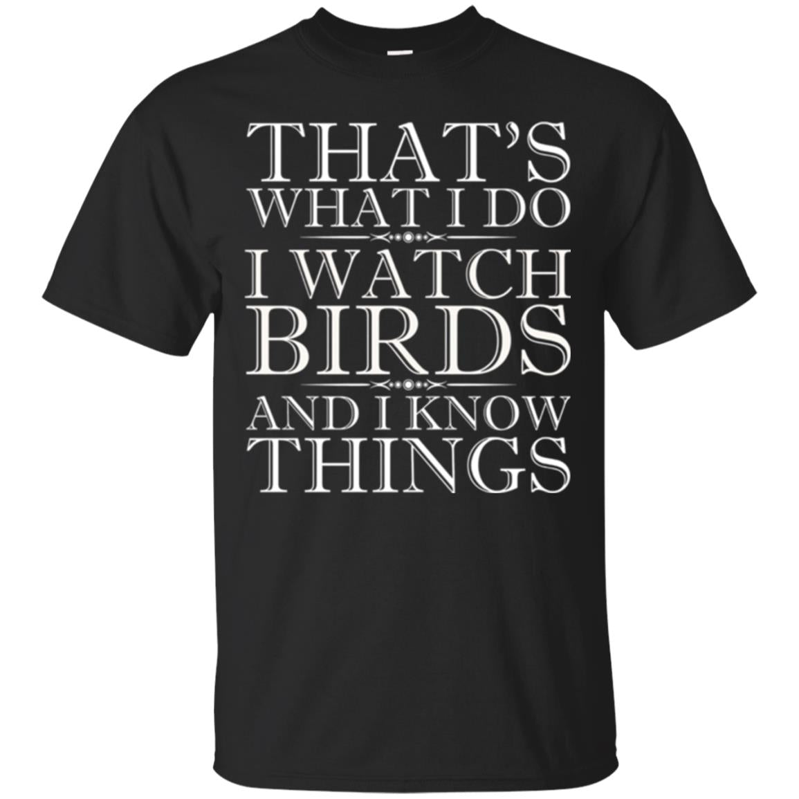 Birdwatching Thats What I Do I Watch Birds And I Know Things T-Shirt