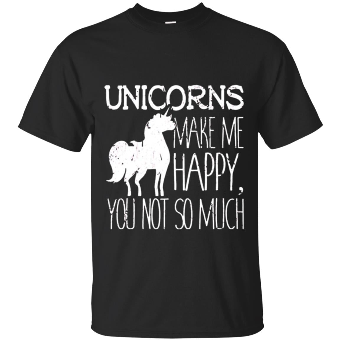 Unicorns Lovers Unicorns Make Me Happy You Not So Much T-Shirt
