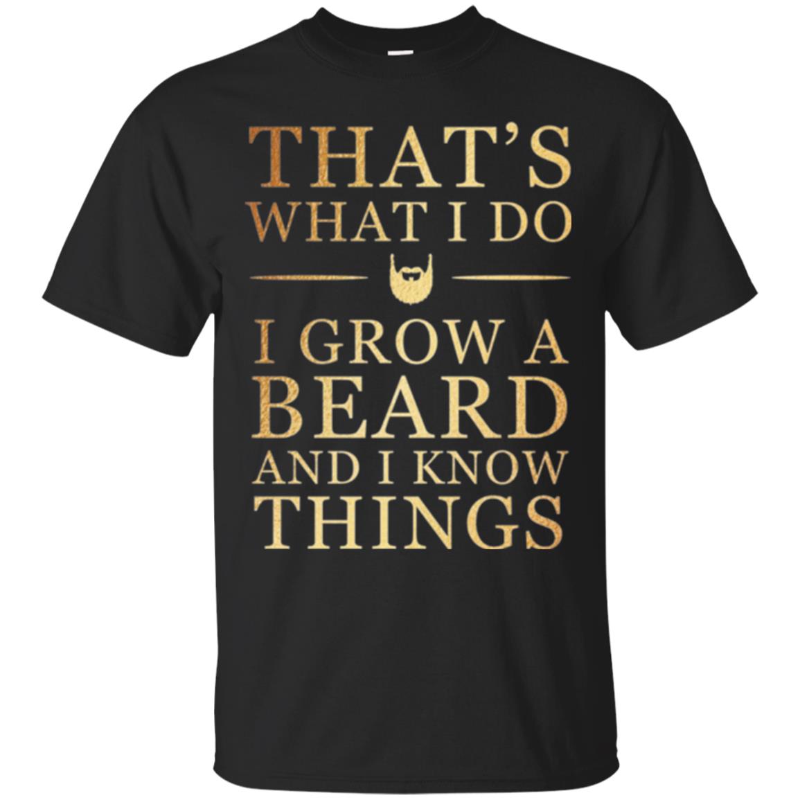 Beard Thats What I Do I Grow A Beard And I Know Things T-Shirt