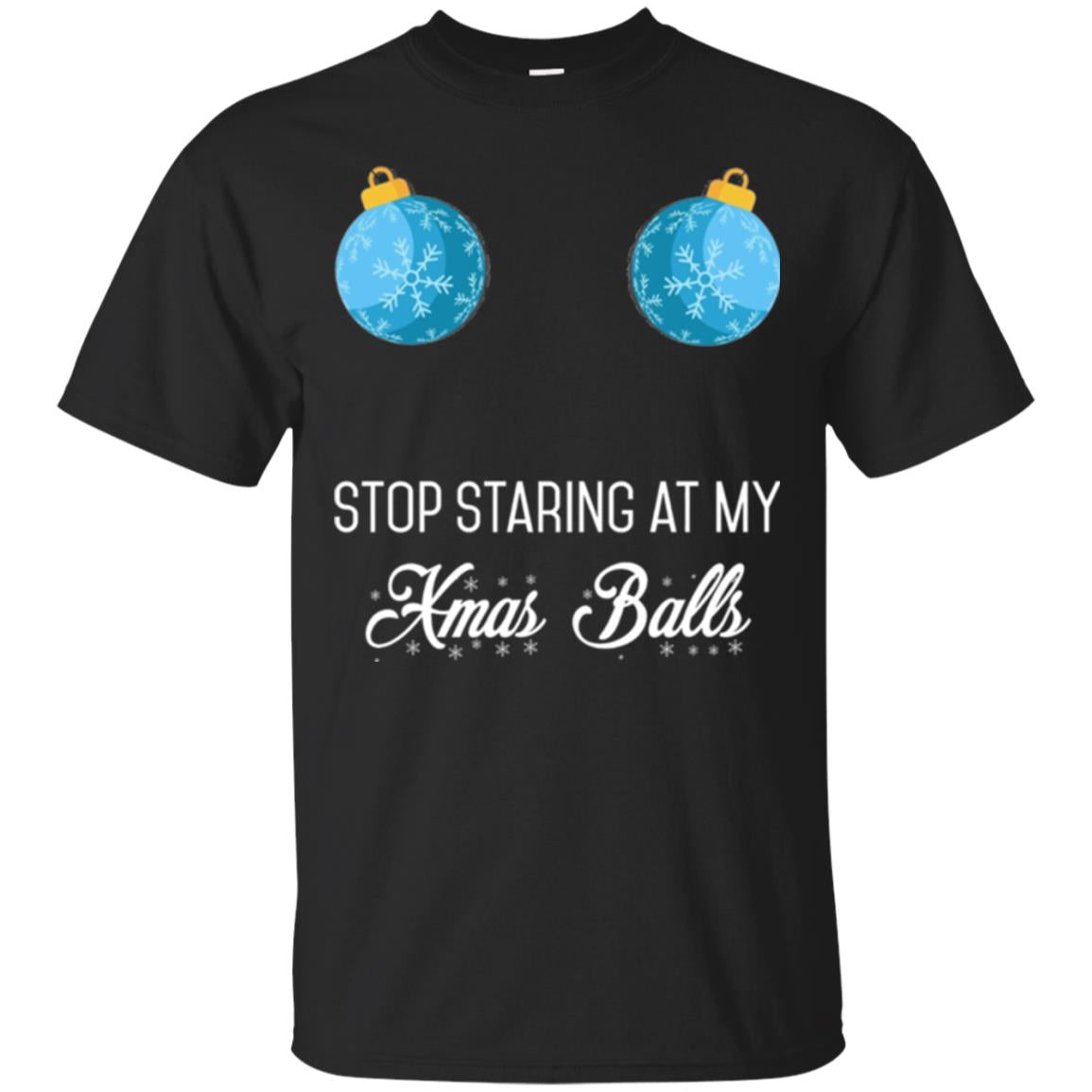 Christmas Stop Staring At My Xmas Balls T-Shirt