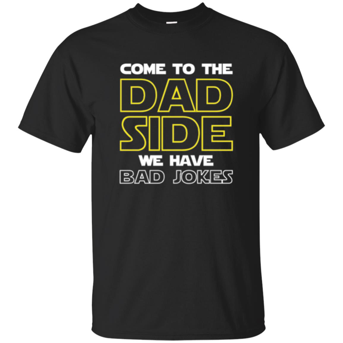 Daddy Come To The Dad Side We Have Bad Jokes T-Shirt 