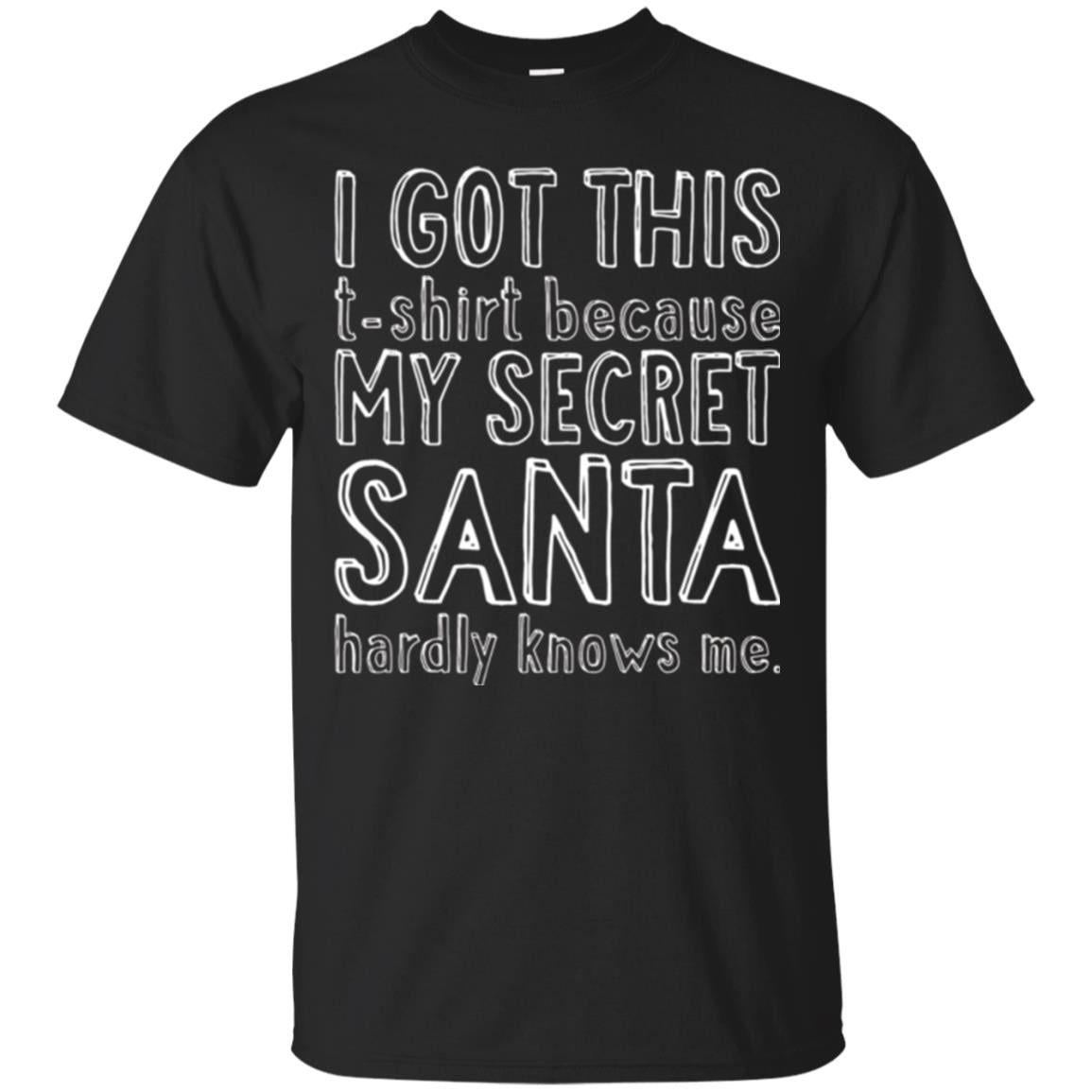 Christmas I Got This Because My Secret Santa Hardly Knows Me T-Shirt