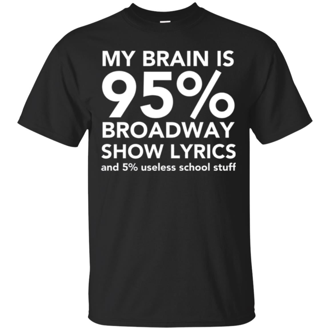 Musical My Brain Is 95 Broadway Show Lyrics And 5 Useless School Stuff T-Shirt 