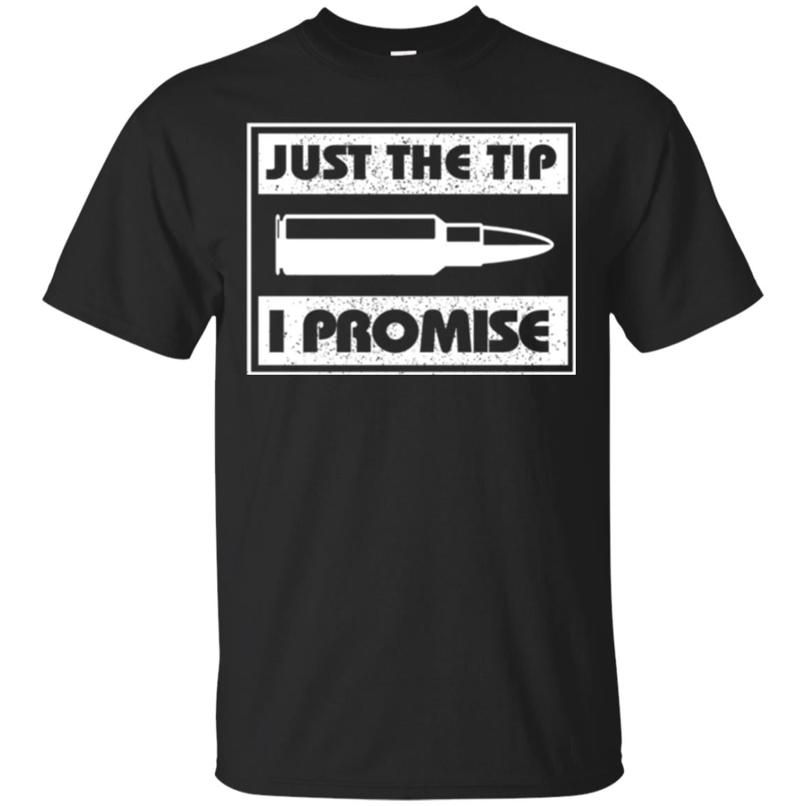 Just The Tip I Promise T-Shirt 