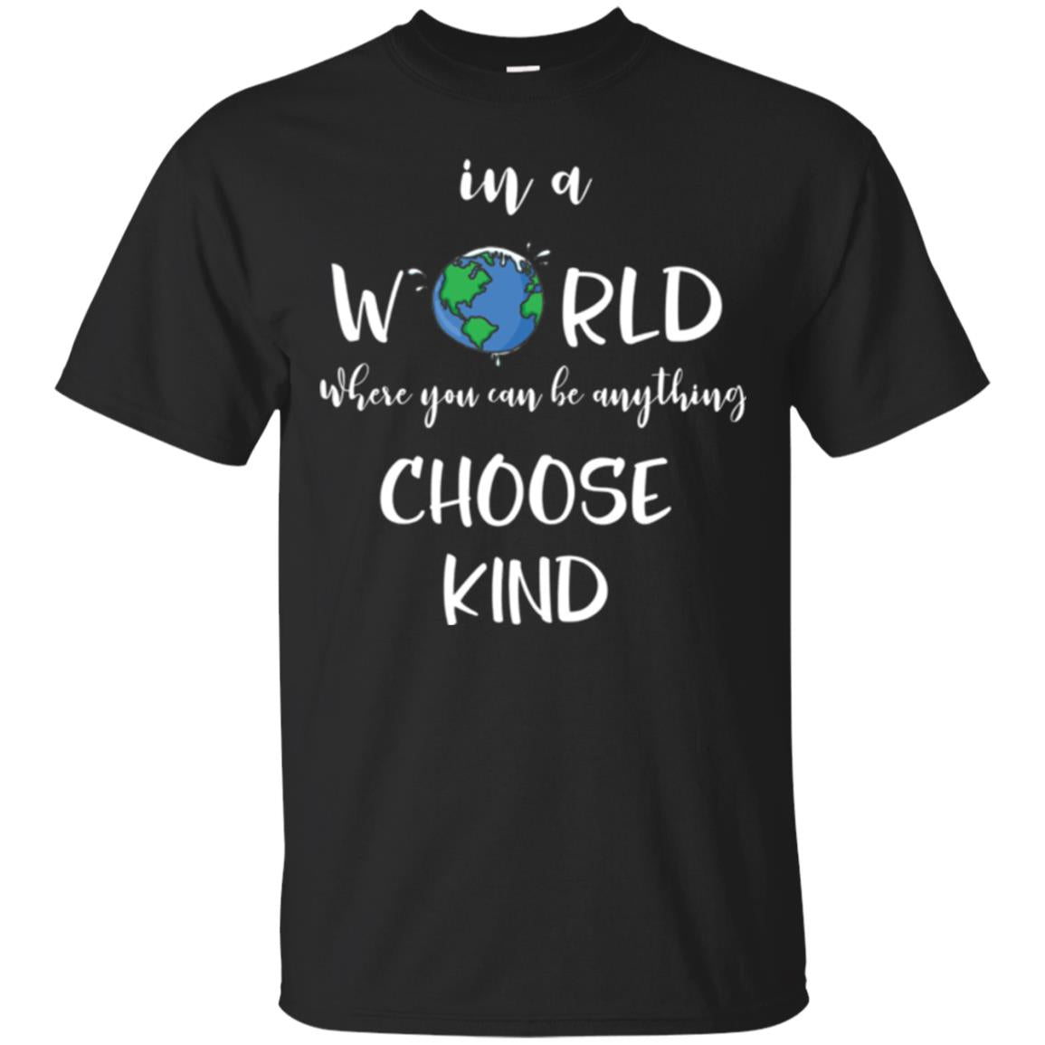 Choose Kind In A World Where You Can Be Anything Choose Kind T-Shirt 