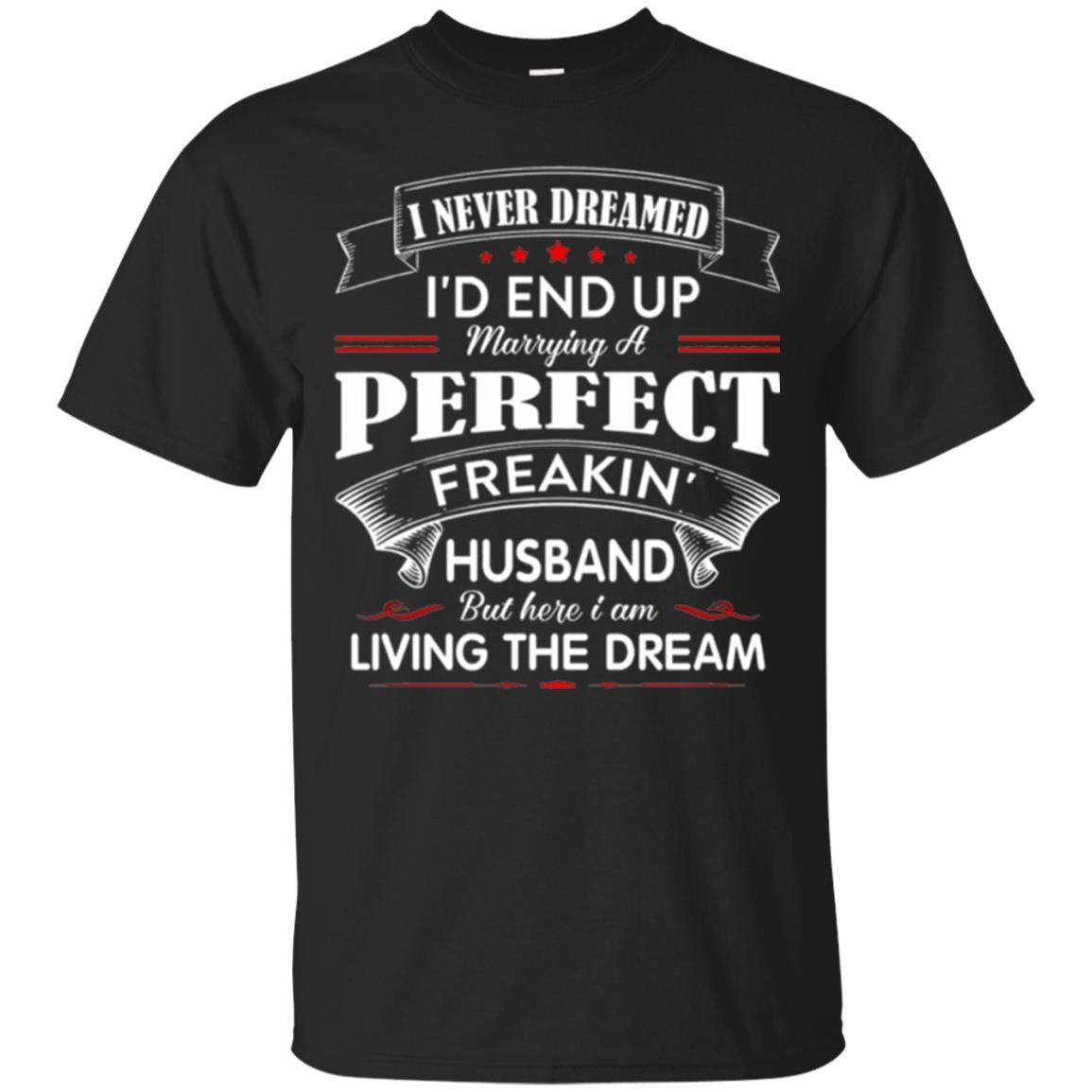 Wife I Never Dreamed ID End Up Marrying Perfect Freakin Husband T-Shirt 