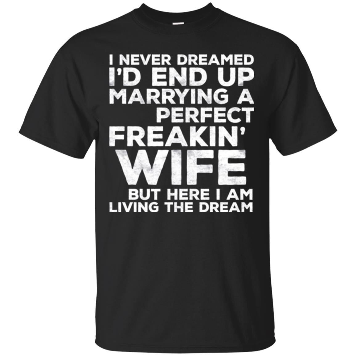 Husband ID End Up Marrying A Perfect Freakin Wife T-Shirt 