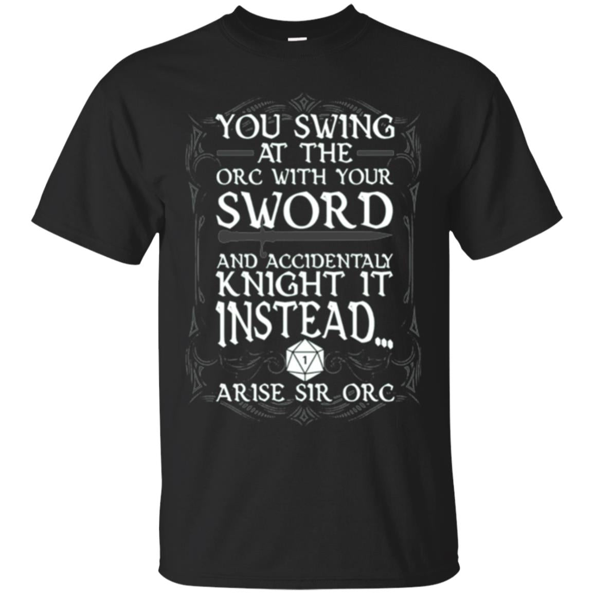 You Swing At The Orc With Your Sword And Accidentaly Knight It Instead Arise Sir Orc T-Shirt 