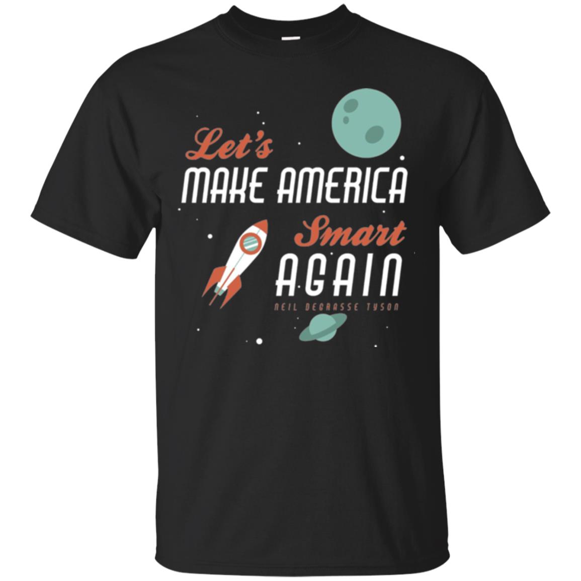 Neil Degrasse Tyson Quote Lets Make America Smart Again T-Shirt