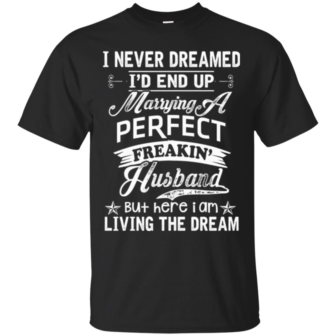 Wife I Never Dreamed ID End Up Marrying Perfect Freakin Husband T-Shirt 