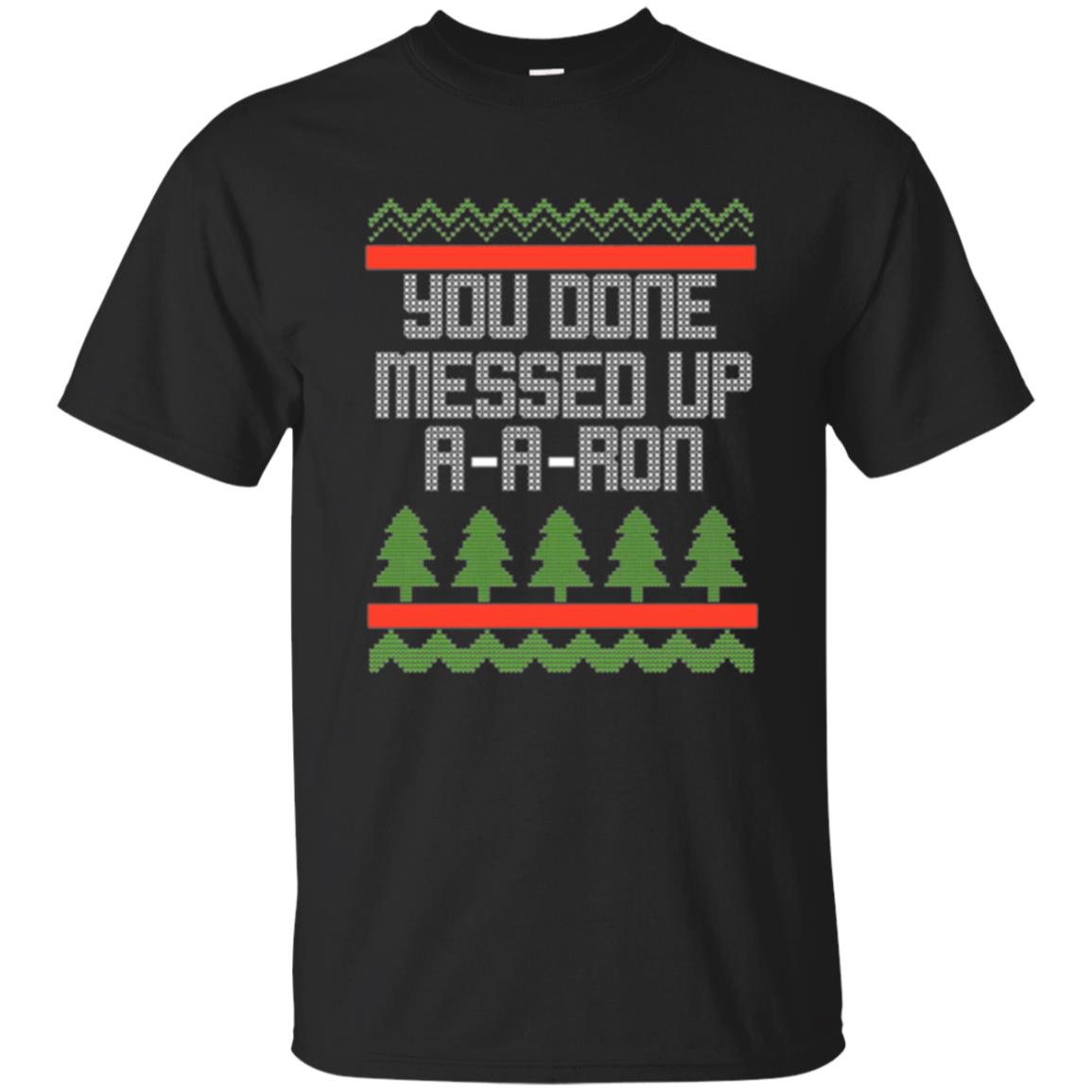 Christmas Ya Done Messed Up A A Ron T-Shirt