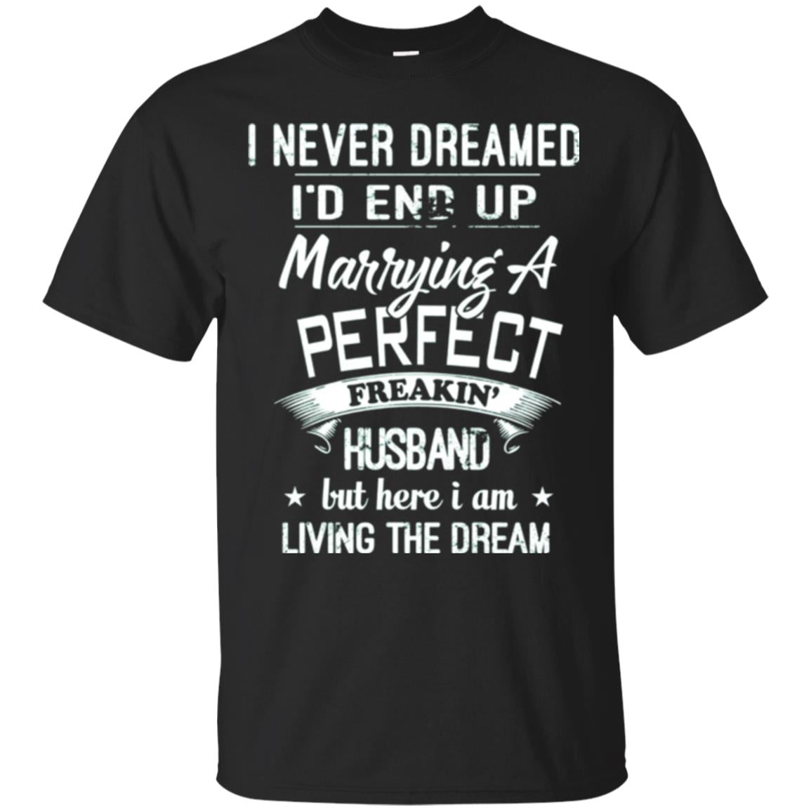 Wife I Never Dreamed ID End Up Marrying A Perfect Husband T-Shirt 