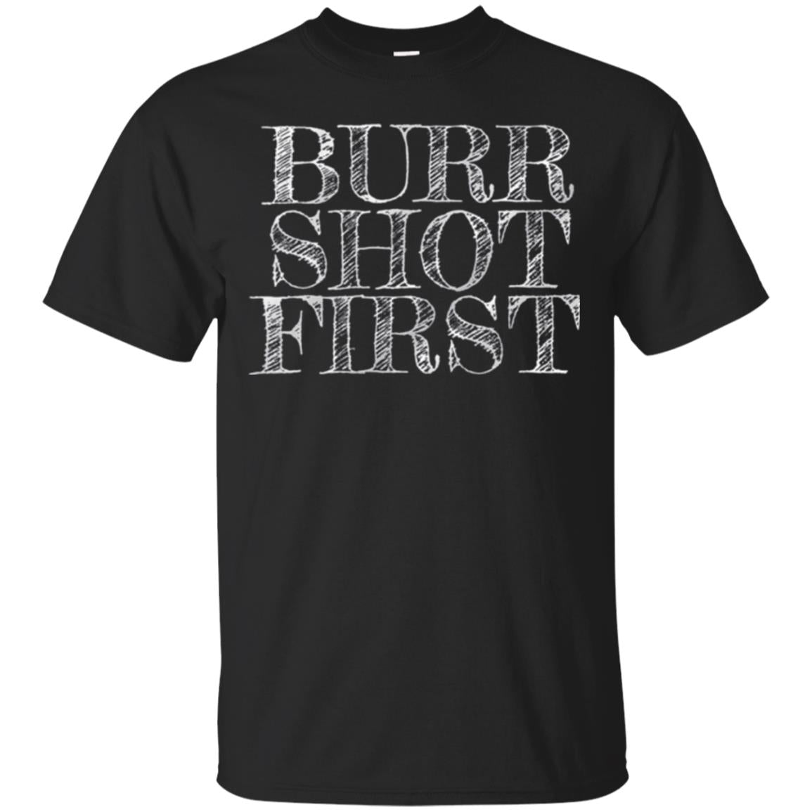 Alexander Hamilton Fan s Burr Shot First T-Shirt 
