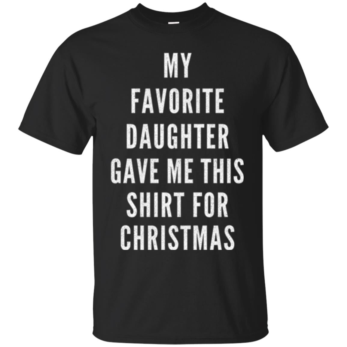 Christmas My Favorite Daughter Gave Me This For Christmas T-Shirt