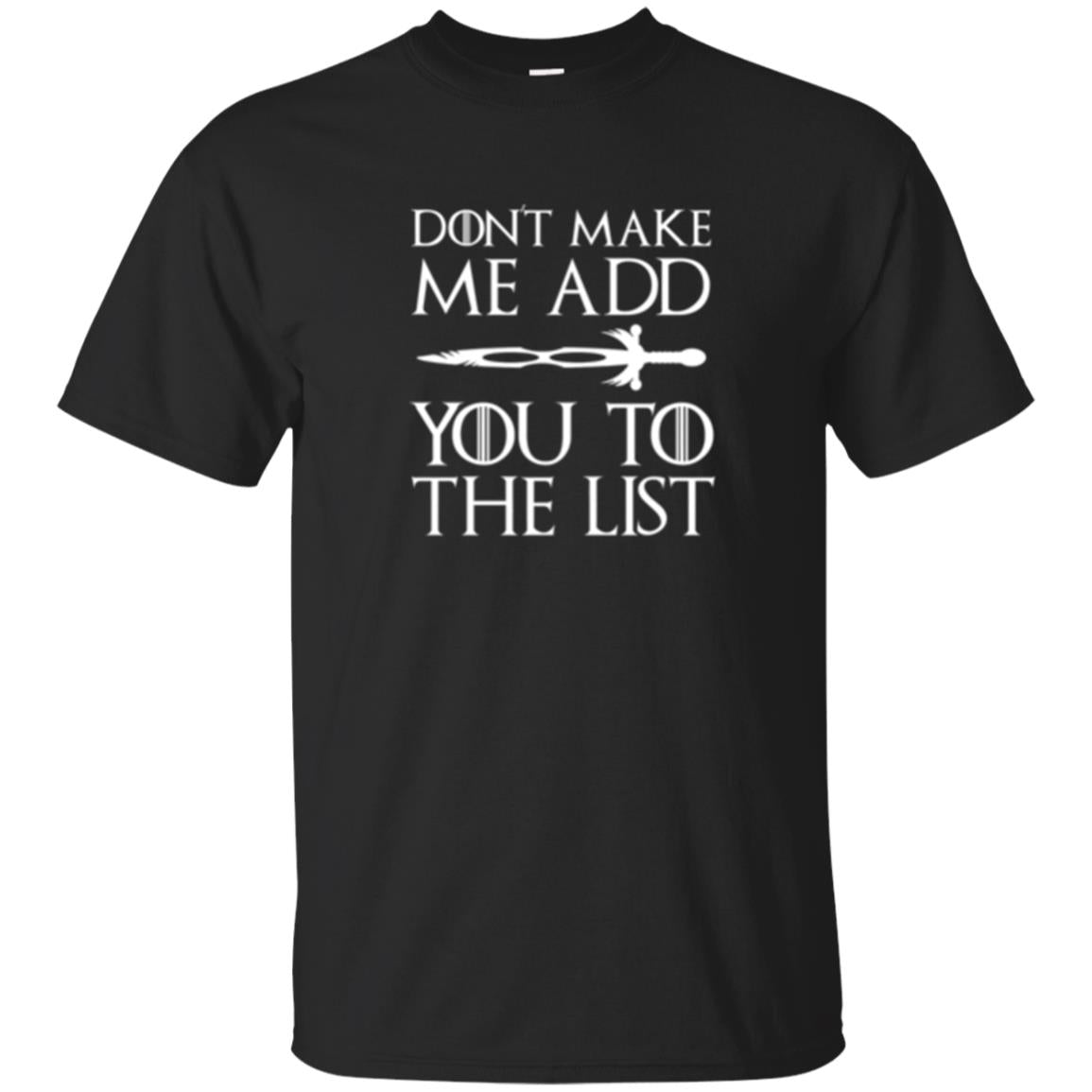 Games Of Thrones Dont Make Me Add You To List T-Shirt