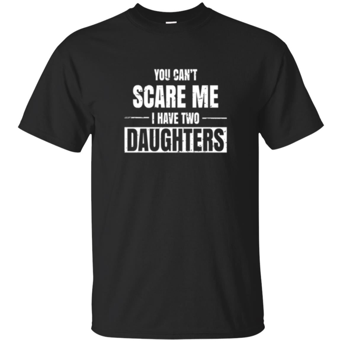 Family You Cant Scare Me I Have 2 Daughters T-Shirt 