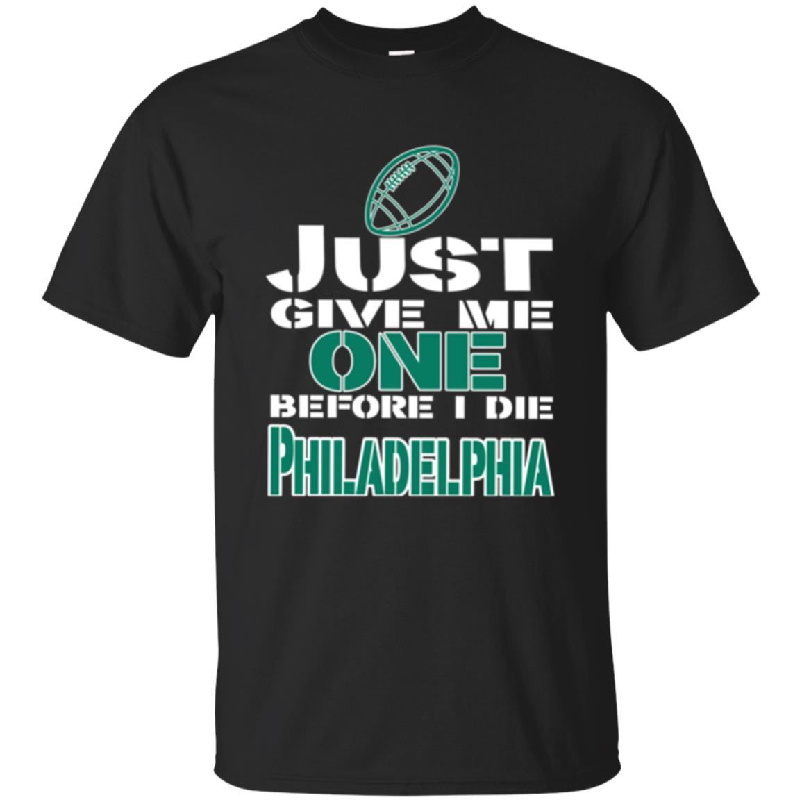 Football Lover Just Give Me One Before I Die Philadelphia T-Shirt 