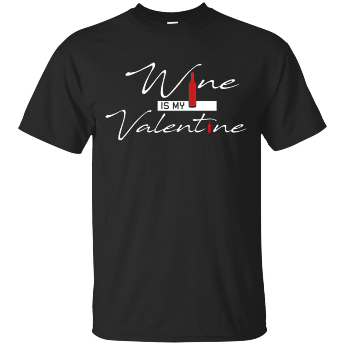 Valentines Day Wine Is My Valentine T-Shirt