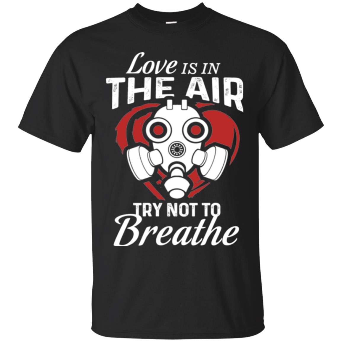 Valentines Day Love Is In The Air Try Not To Breathe T-Shirt