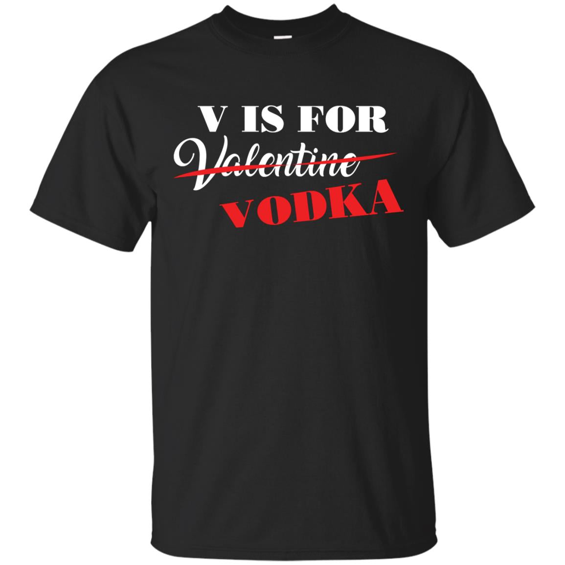 Vodka Lover V Is For Vodka Not Valentine T-Shirt
