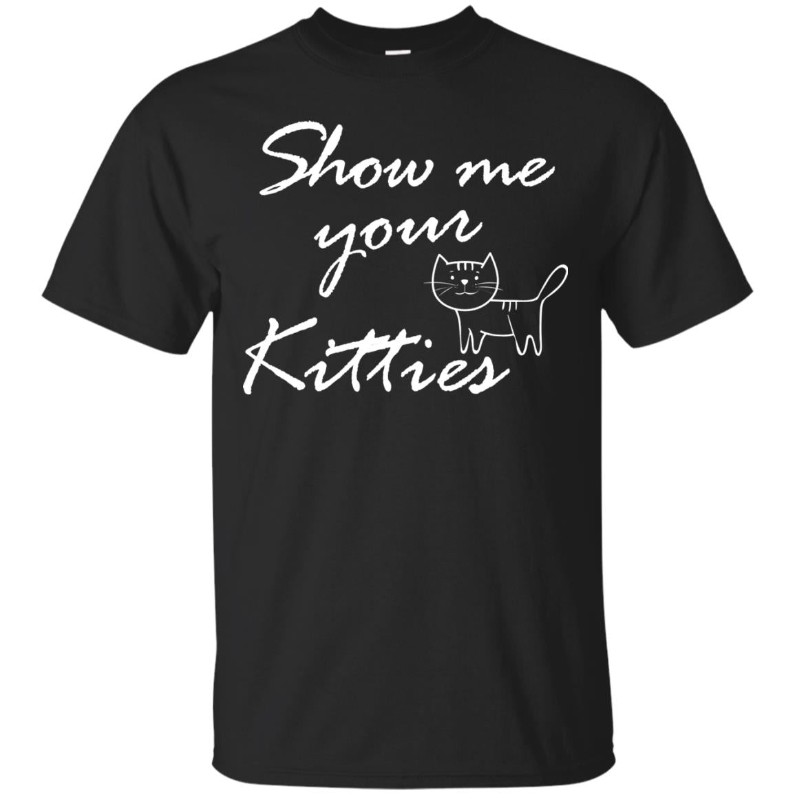 Show Me Your Kitties Cat Lover T-Shirt