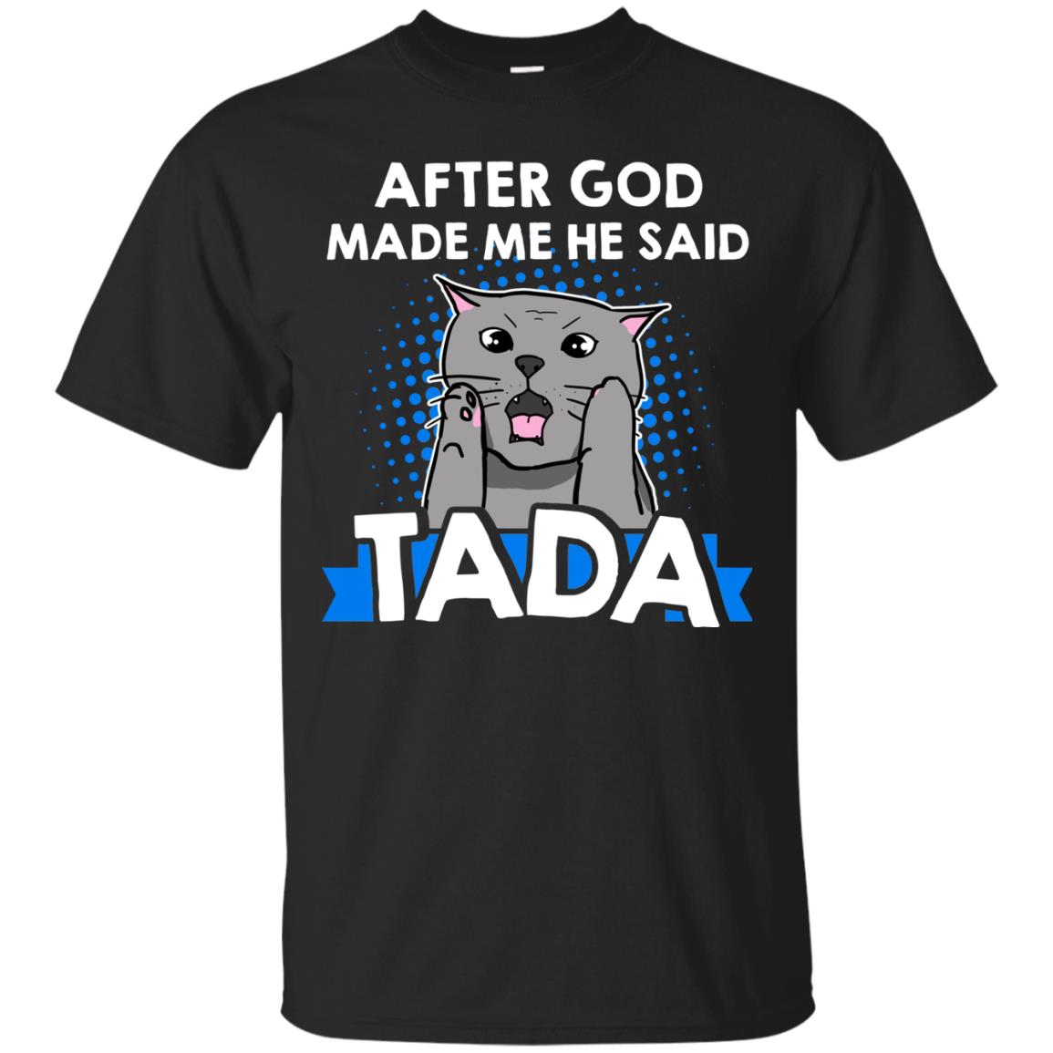 After God Made Me He Said Tada Cat Lover T-Shirt 