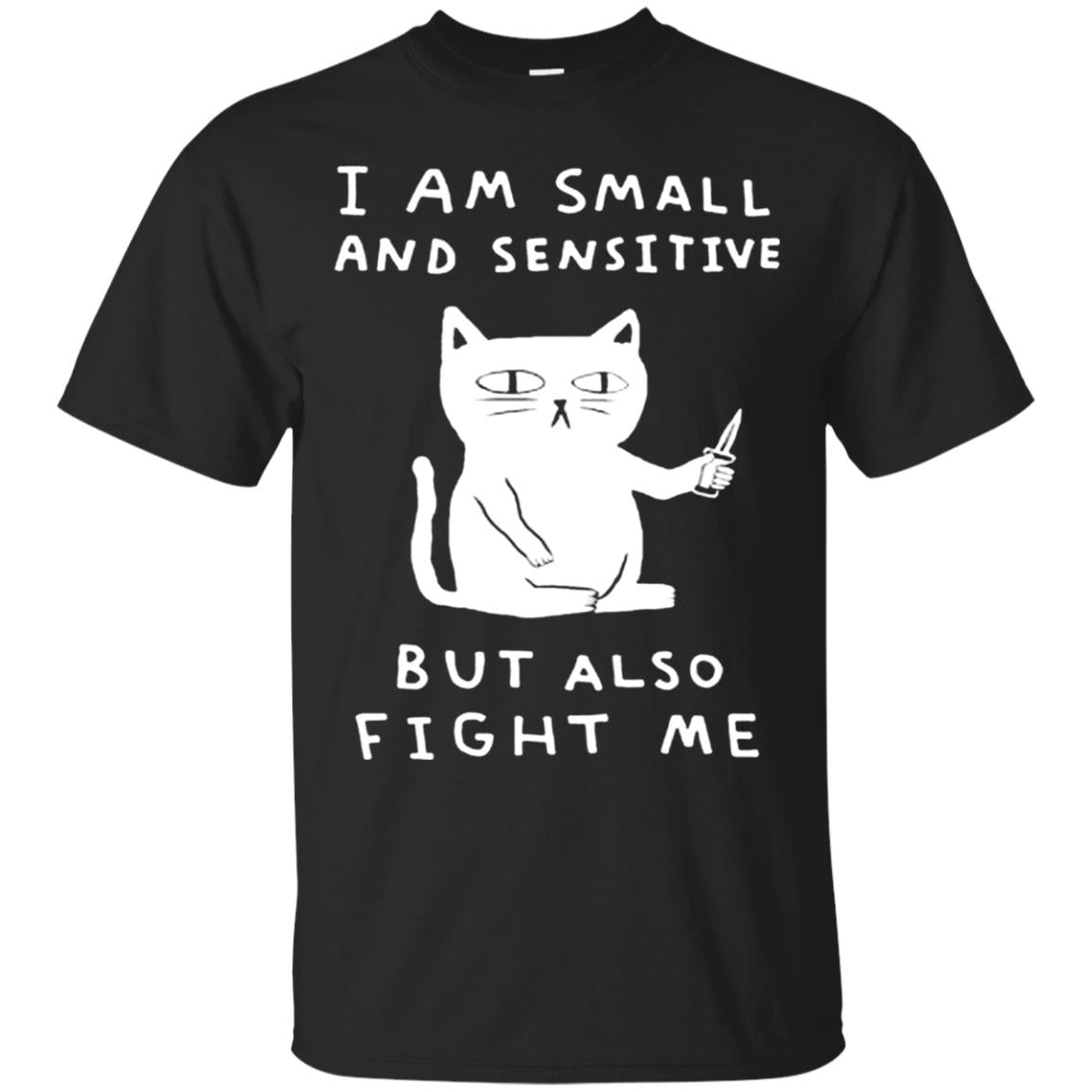 I Am Small And Sensitive But Also Fight Me Cat Lover T-Shirt 