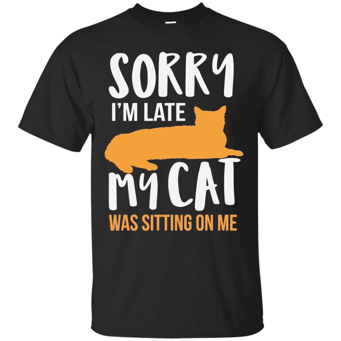 Sorry Im Late My Cat Was Sitting On Me T-Shirt 