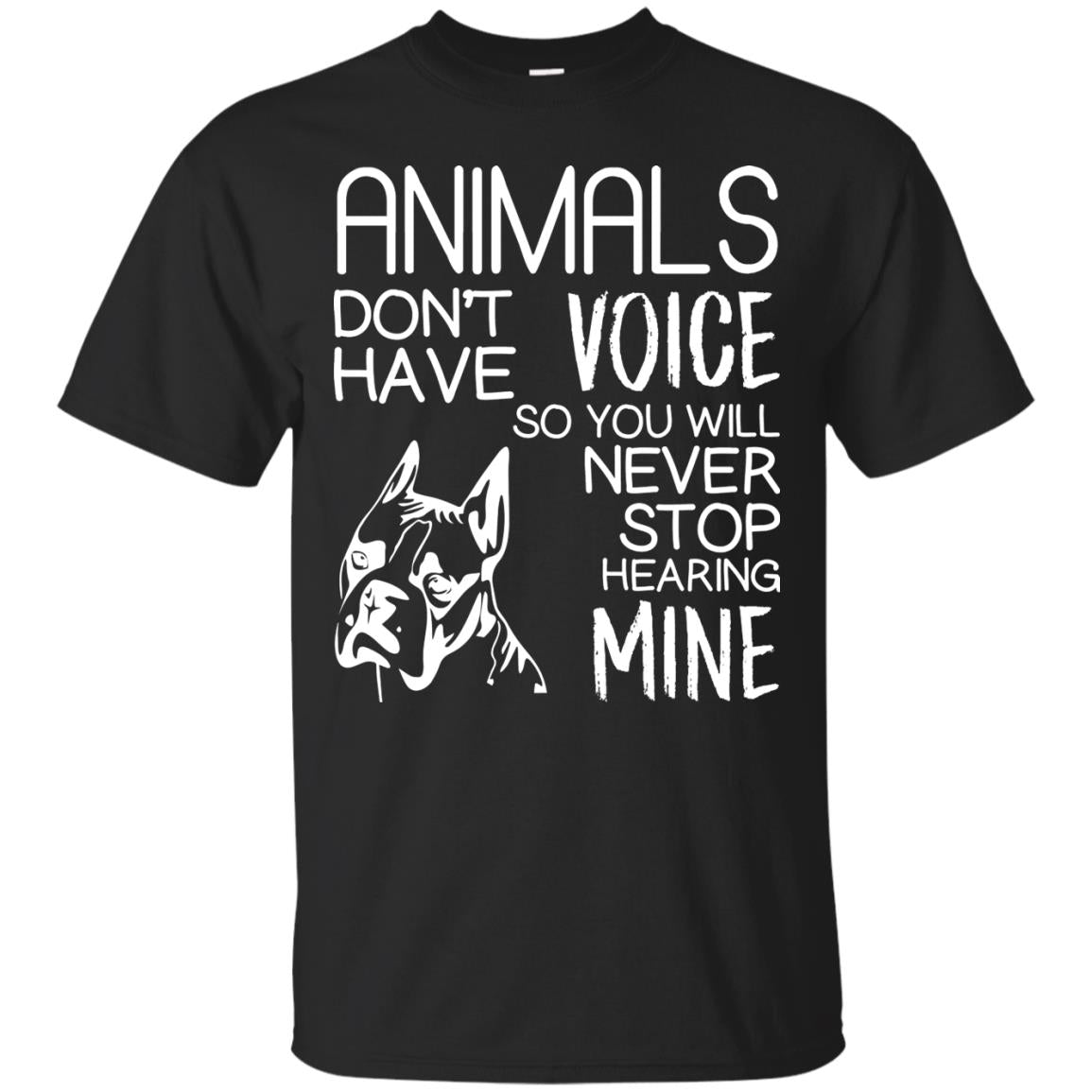 Animals Dont Have A Voice Dog Lover T-Shirt 