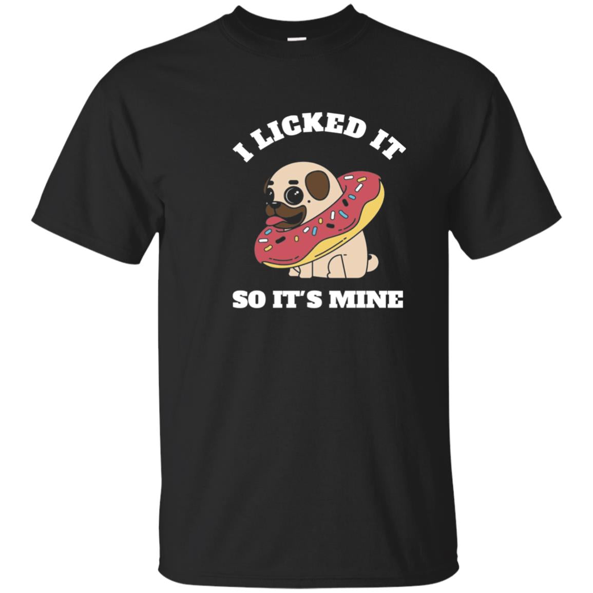 I Licked It So Its Mine Pug With A Doughnut Dog Lover T-Shirt 