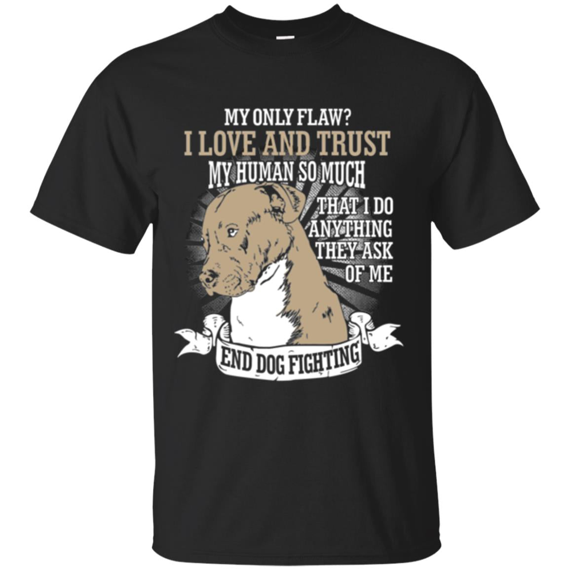 I Do Anything They Ask Of Me End Dog Fighting T-Shirt