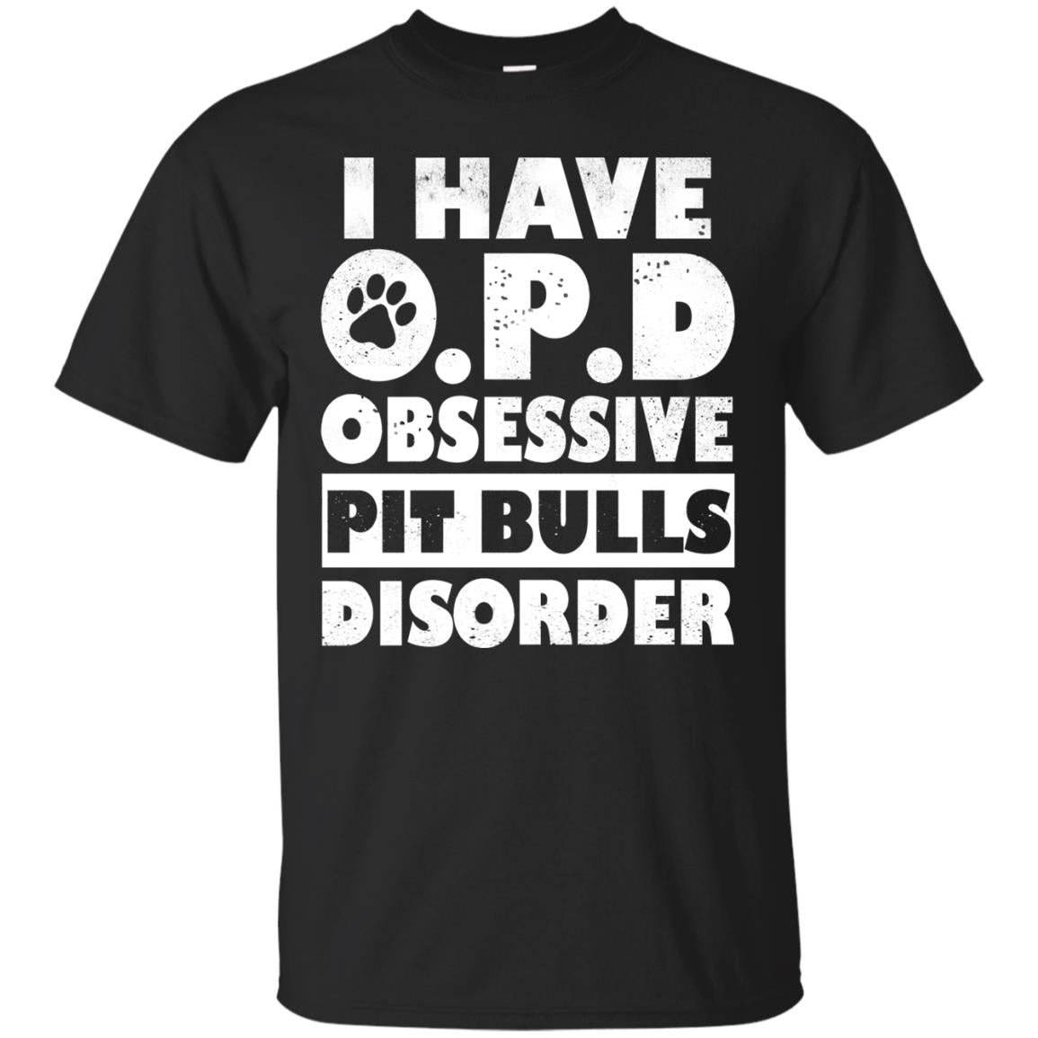 I Have OPD Obsessive Pit Bulls Disorder Dog T-Shirt 