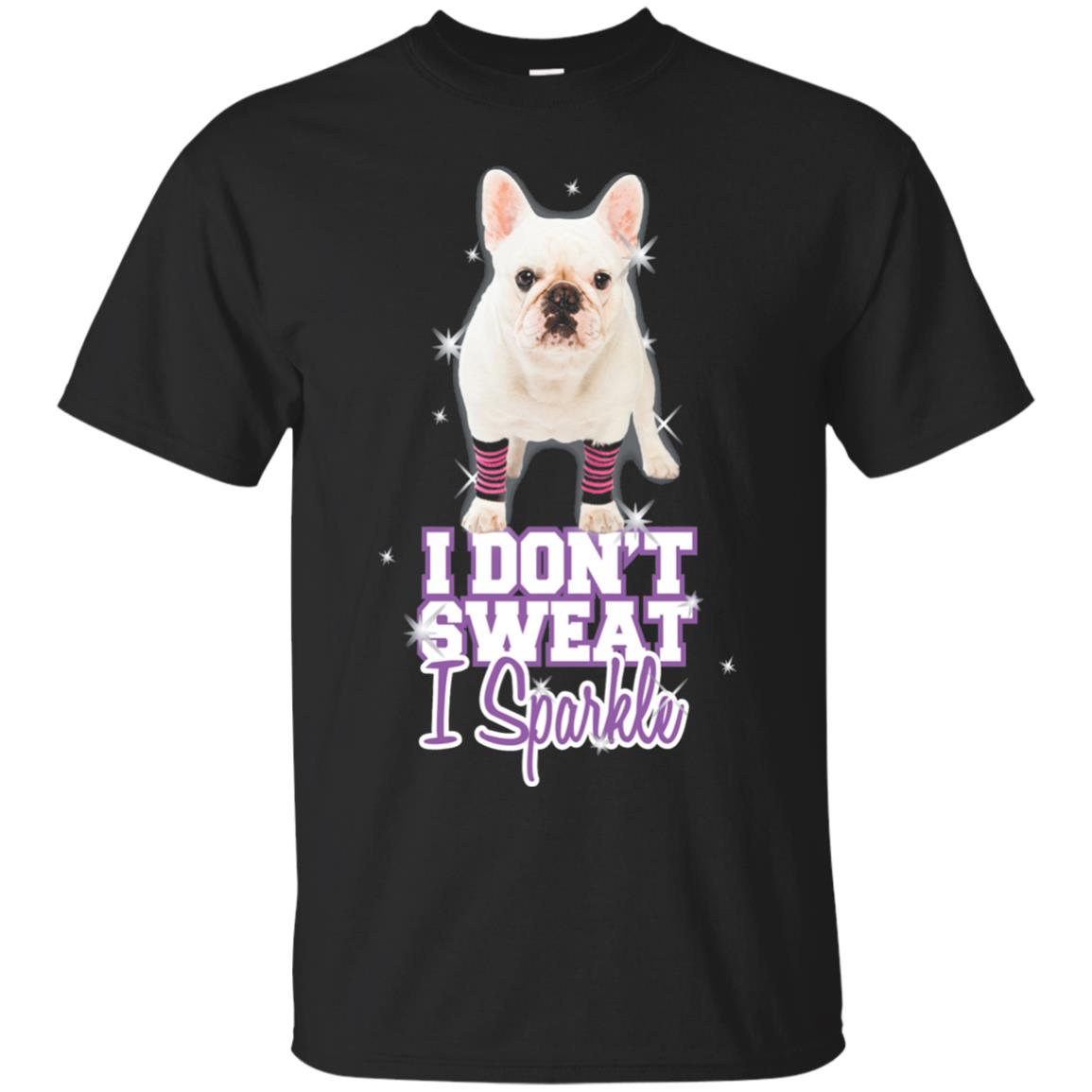 I Dont Sweat I Sparkle French Bulldog T-Shirt 