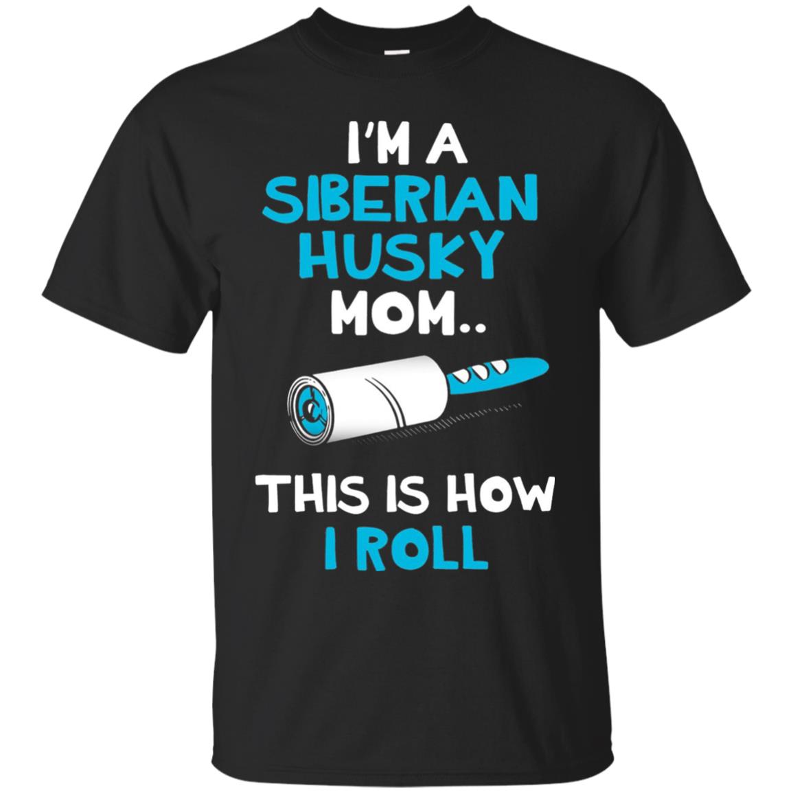 Im A Siberian Husky Mom This Is How I Roll Dog Mom T-Shirt 