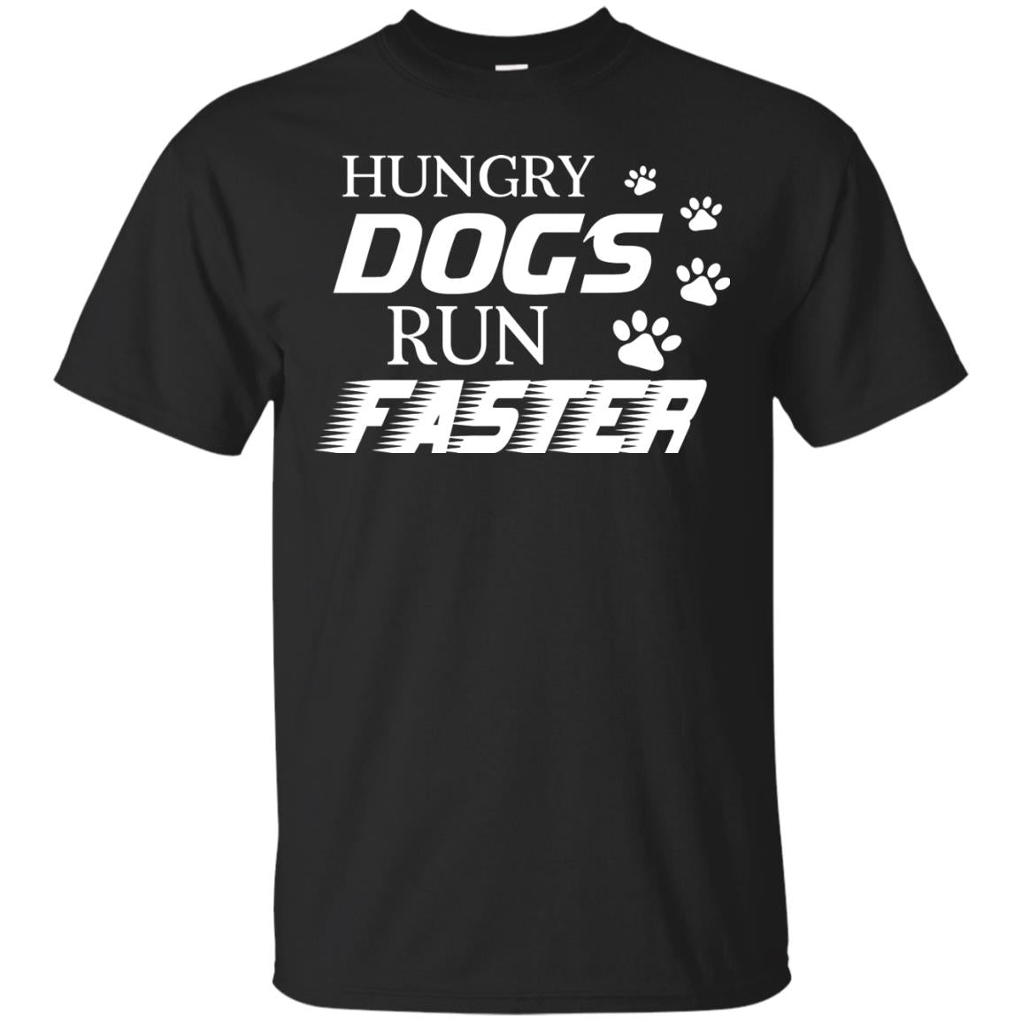 Hungry Dogs Run Faster Funny For Dog Lover T-Shirt 