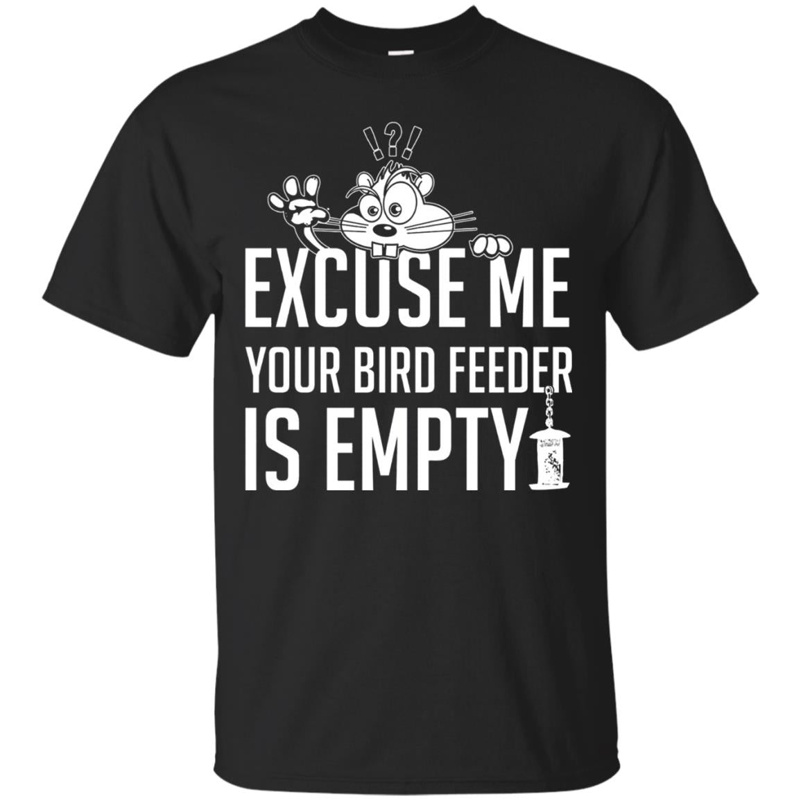Excuse Me Your Bird Feeder Is Empty T-Shirt