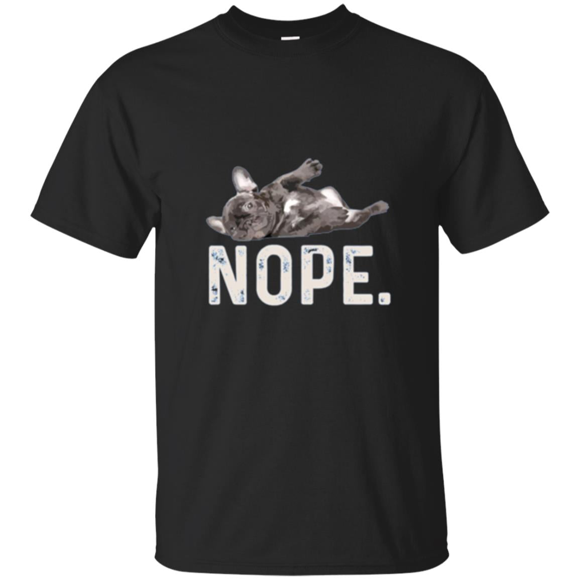 Dog Lover Nope Lazy French Bulldog T-Shirt