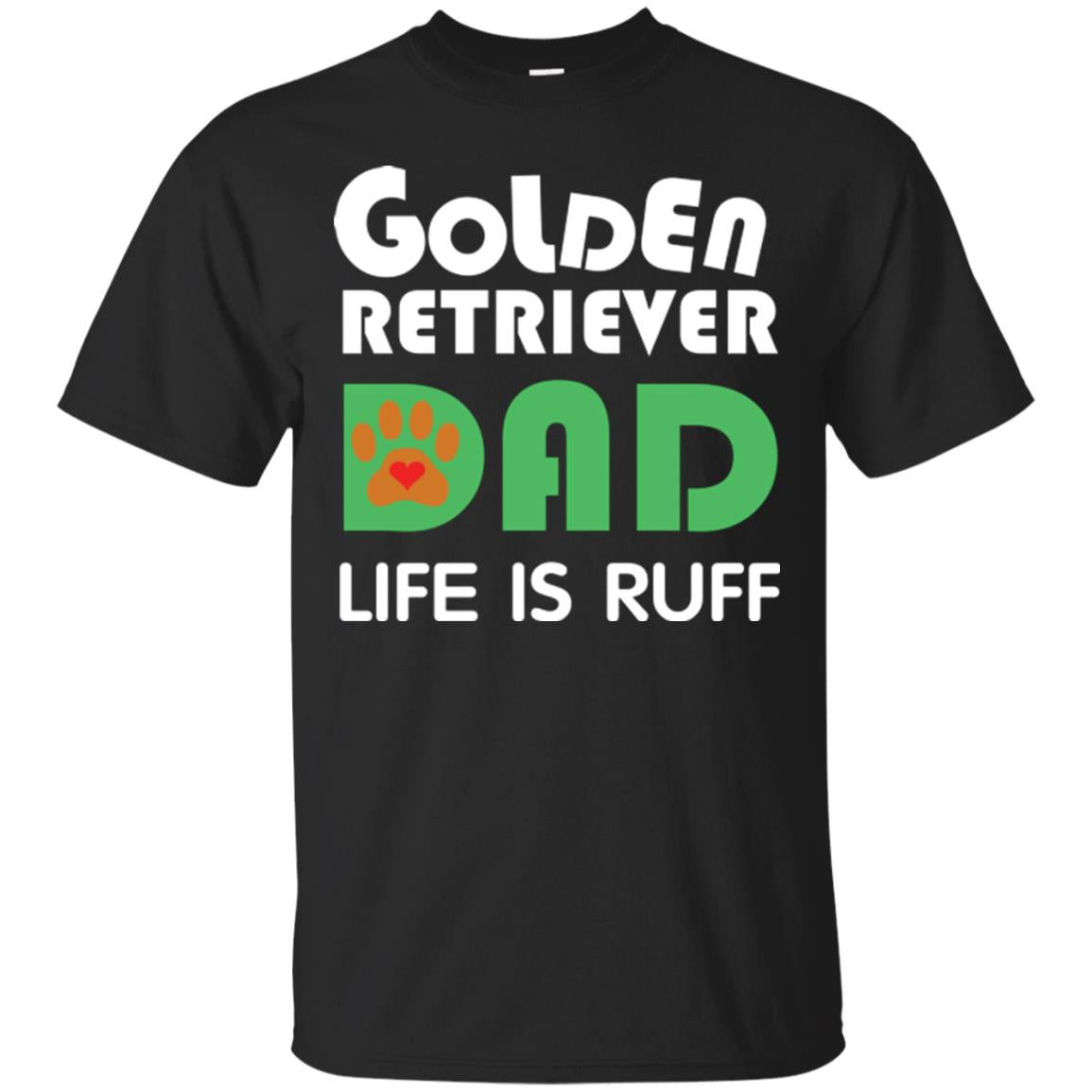 Dog Dad Golden Retriever Dad Life Is Ruff T-Shirt