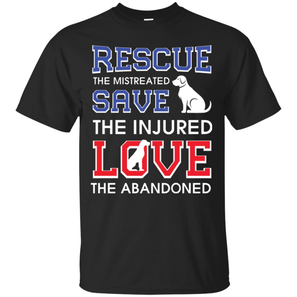 Dog Lover Rescue The Mistreated Save The Injured Love The Abandoned T-Shirt 