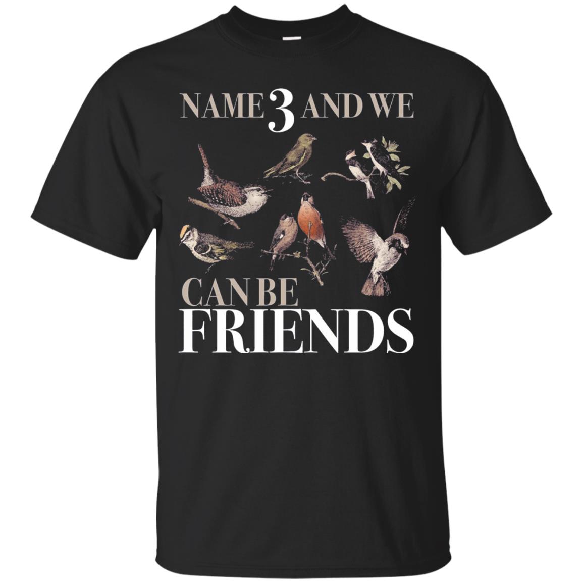 Birdwatching Name 3 And We Can Be Friends T-Shirt