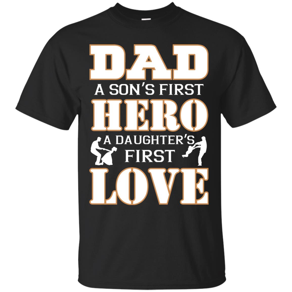 Dad A Sons First Hero A Daughters First Love Daddy T-Shirt 